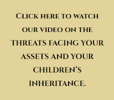 Video on the threats Facing Your Assets and your children's inheritance